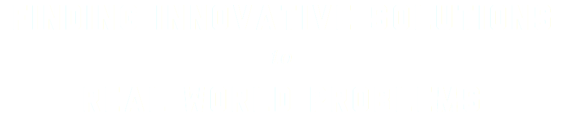 FINDING INNOVATIVE SOLUTIONS
to
Real world problems